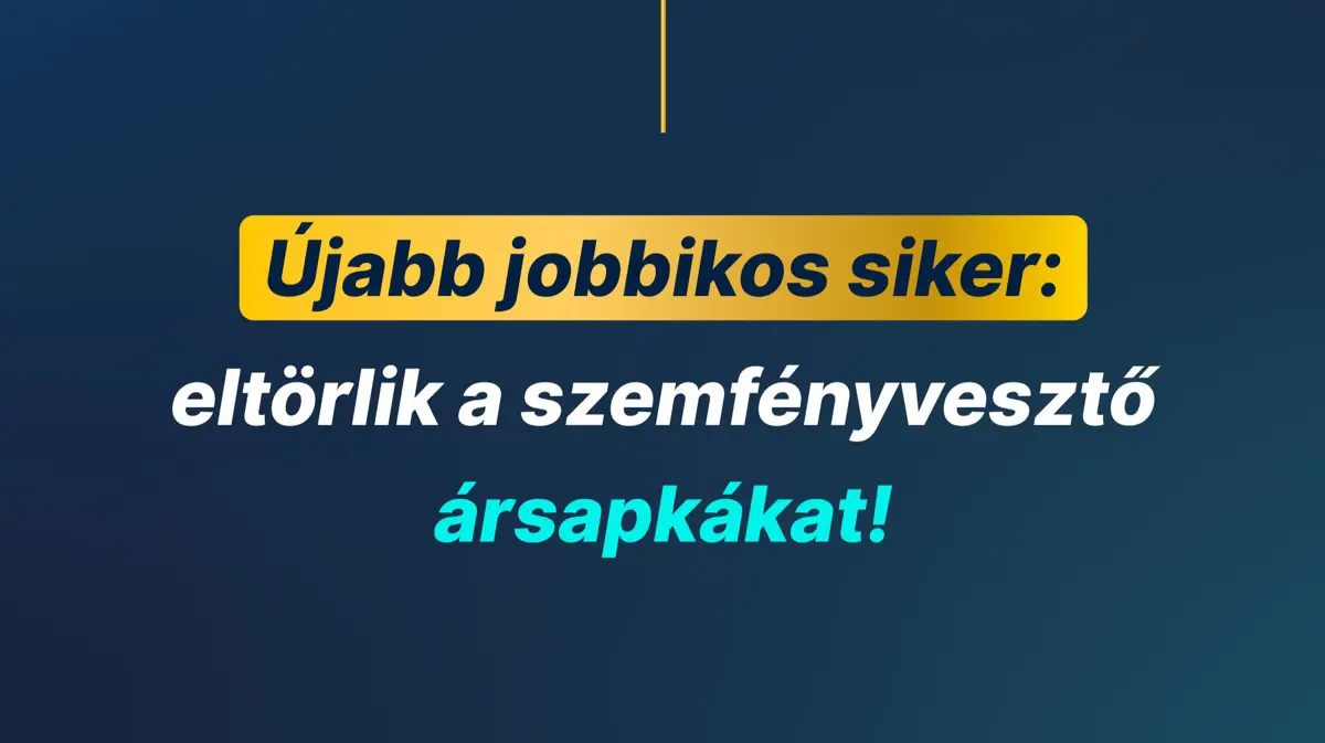 Újabb jobbikos siker: eltörlik a szemfényvesztő ársapkákat!