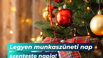 Legyen munkaszüneti nap szenteste napja!