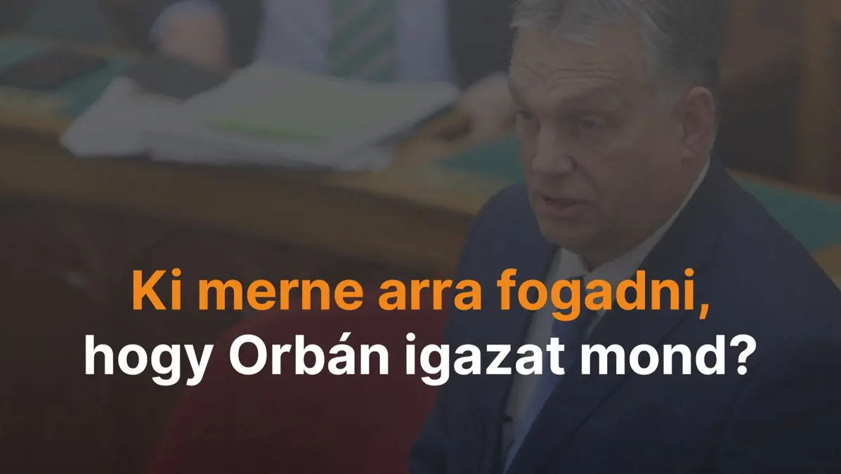 Orbán egyetlen szavát sem érdemes elhinni!