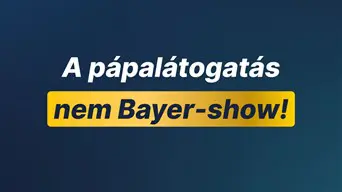 A pápalátogatás nem Bayer-show