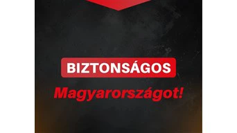 Biztonságos Magyarországot!