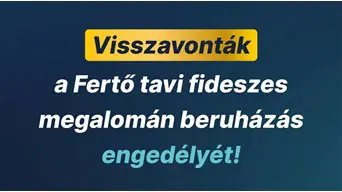 Visszavonták a Fertő tavi fideszes megalomán beruházás engedélyét!