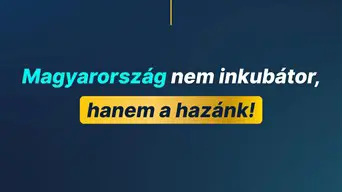 Magyarország nem inkubátor, hanem a hazánk!